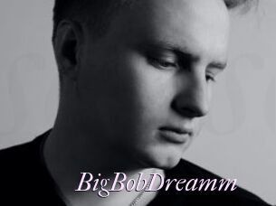 BigBobDreamm