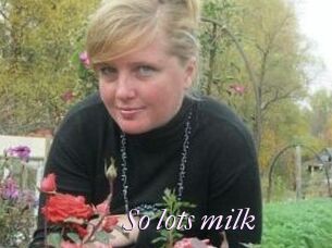 So_lots_milk